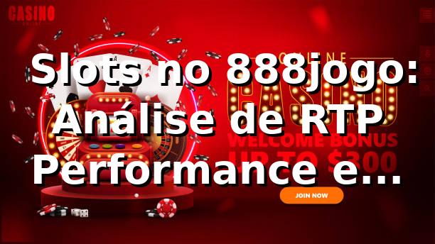 📊 Slots no 888jogo: Análise de RTP, Performance e Comparação 2026